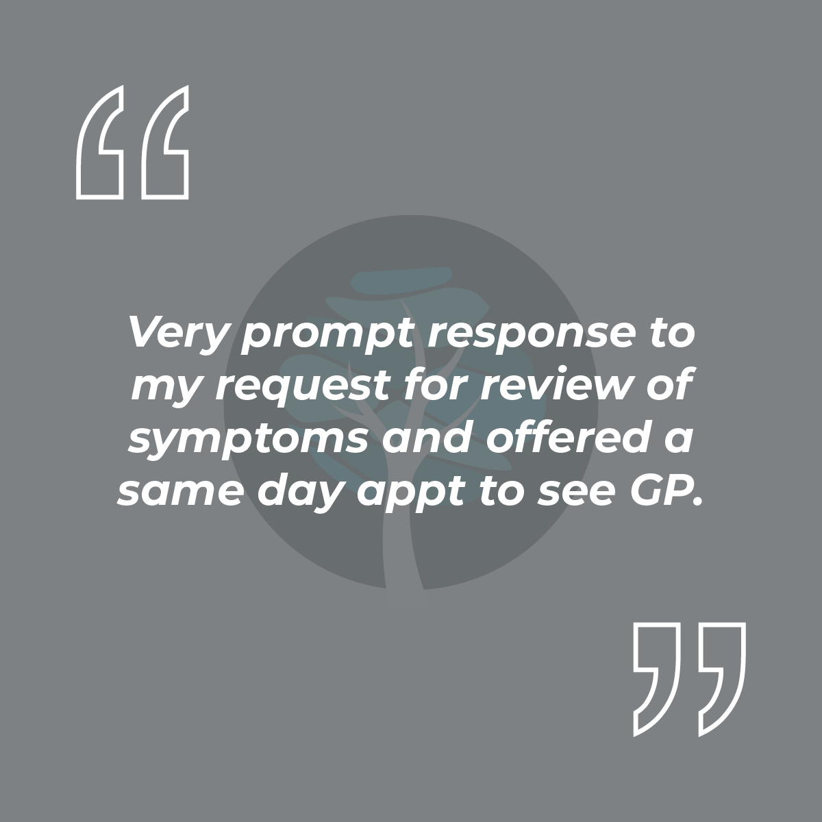 Very prompt response to my request for review of symptoms and offered a same day appt to see GP.