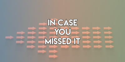 In Case You Missed It…