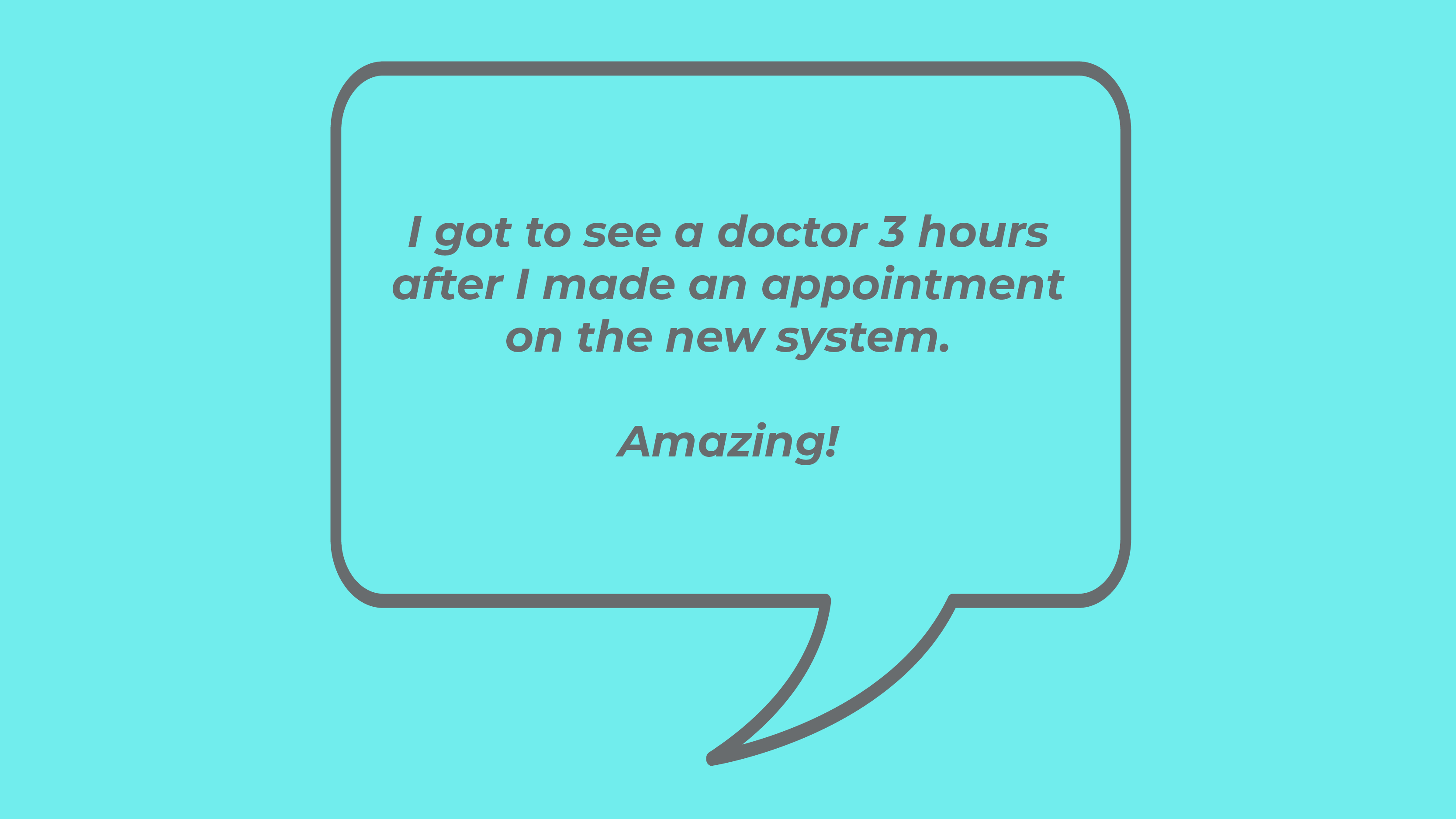 I got to see a doctor 3 hours after I made an appointment on the new system. Amazing!