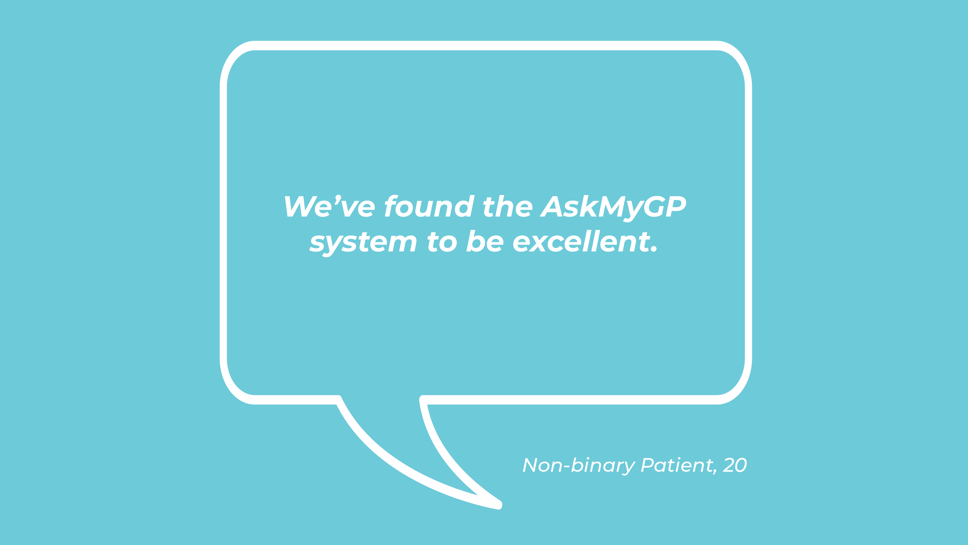 We’ve found the AskMyGP system to be excellent.