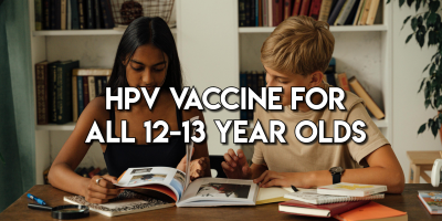 HPV Vaccine for all 12–13 Year Olds: Protecting Against Cancer